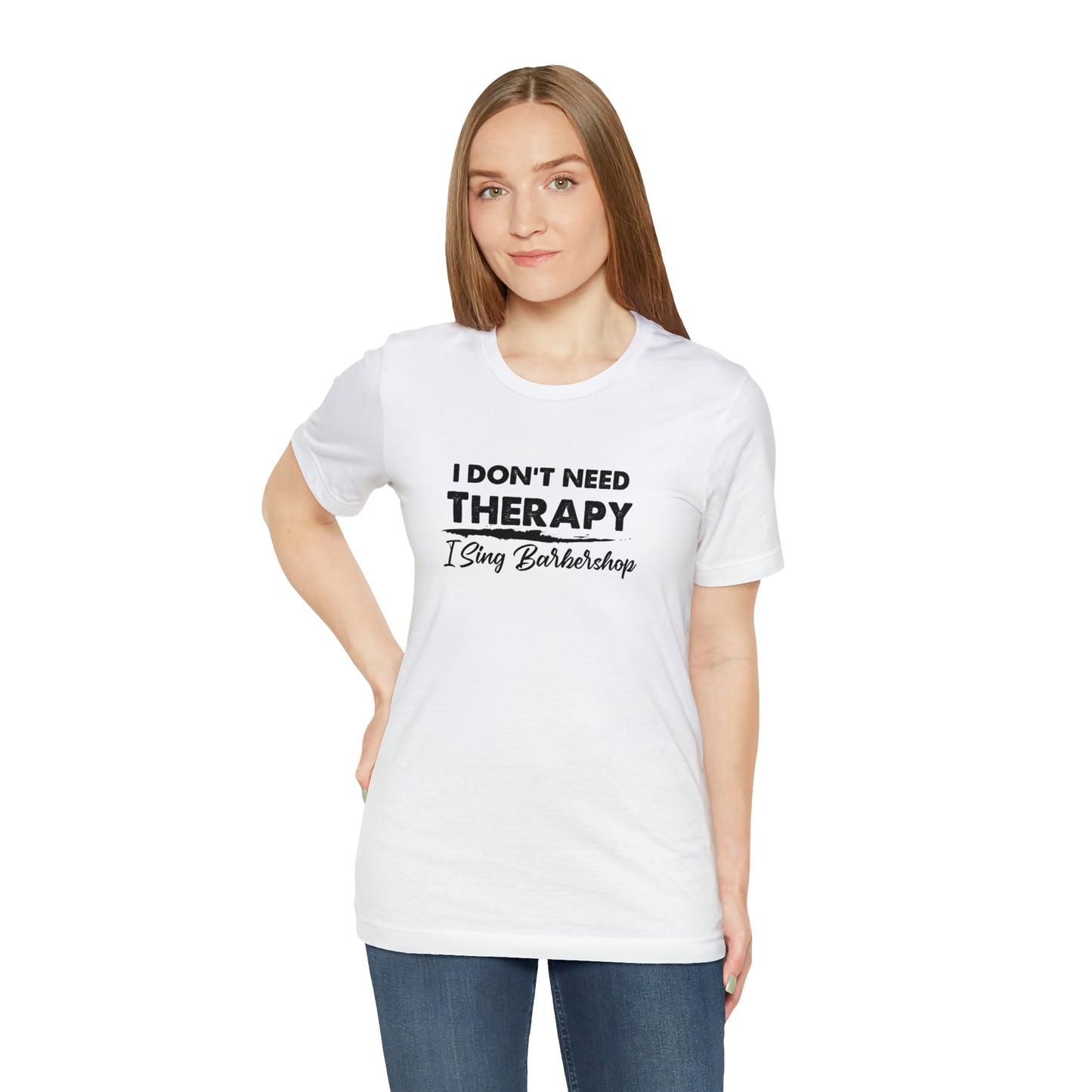 I Don't Need Therapy I Sing Barbershop T-Shirt