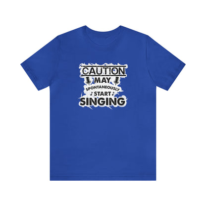 Caution May Spontaneously Start Singing T-Shirt