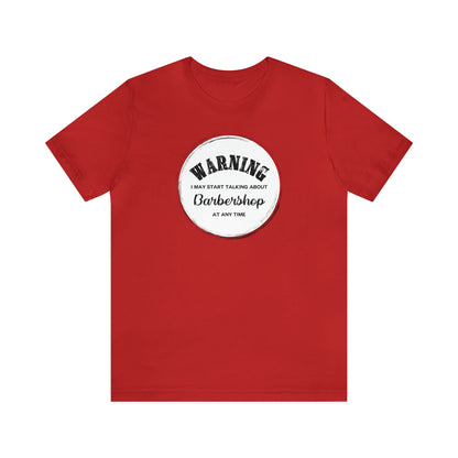 Warning I May Start Talking About Barbershop T-Shirt