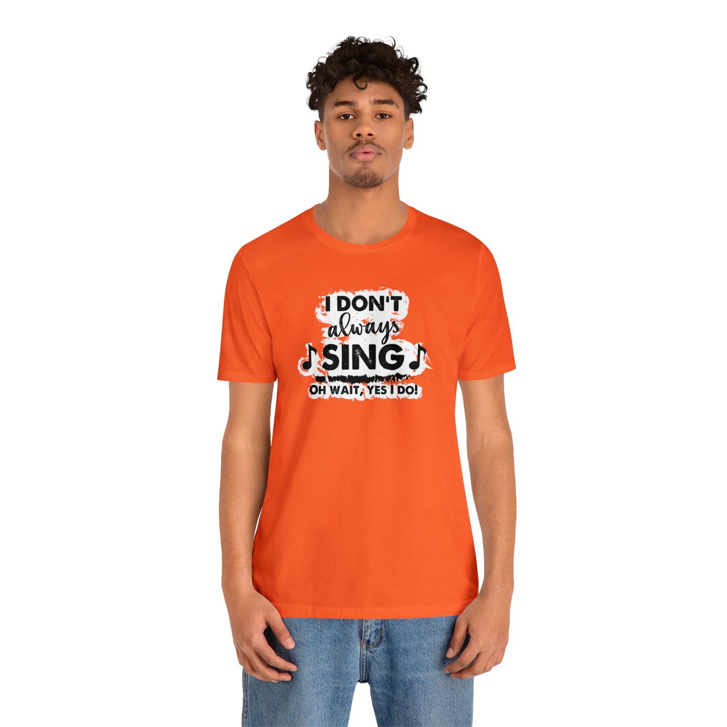 I Don't Always Sing T-Shirt