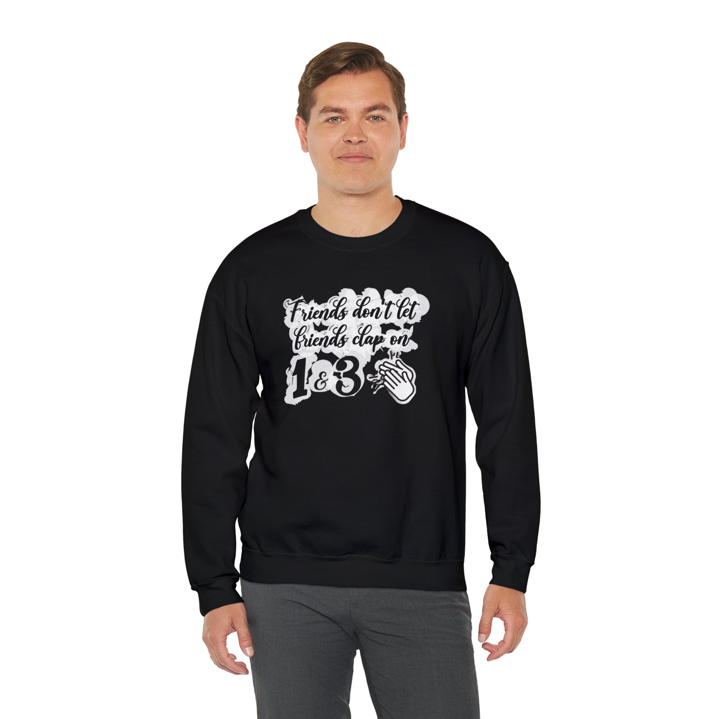 Friends Don't Let Friends Clap On 1 & 3 Crewneck Sweatshirt