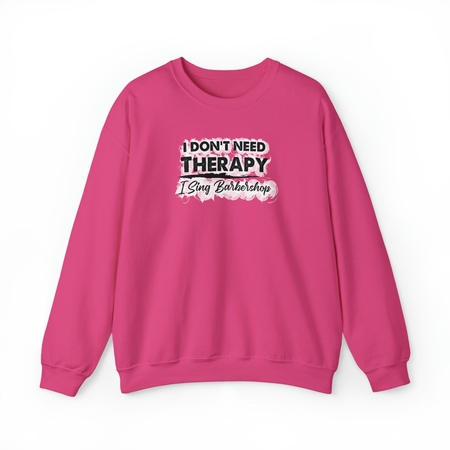 I Don't Need Therapy I Sing Barbershop Crewneck Sweatshirt