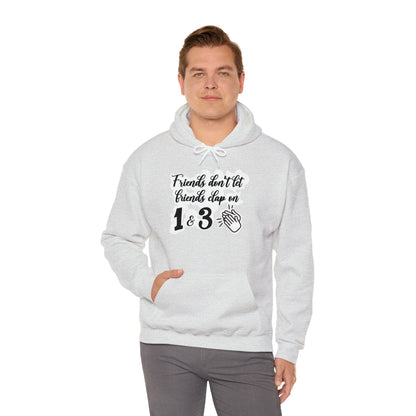 Friends Don't Let Friends Clap On 1 & 3 Hooded Sweatshirt