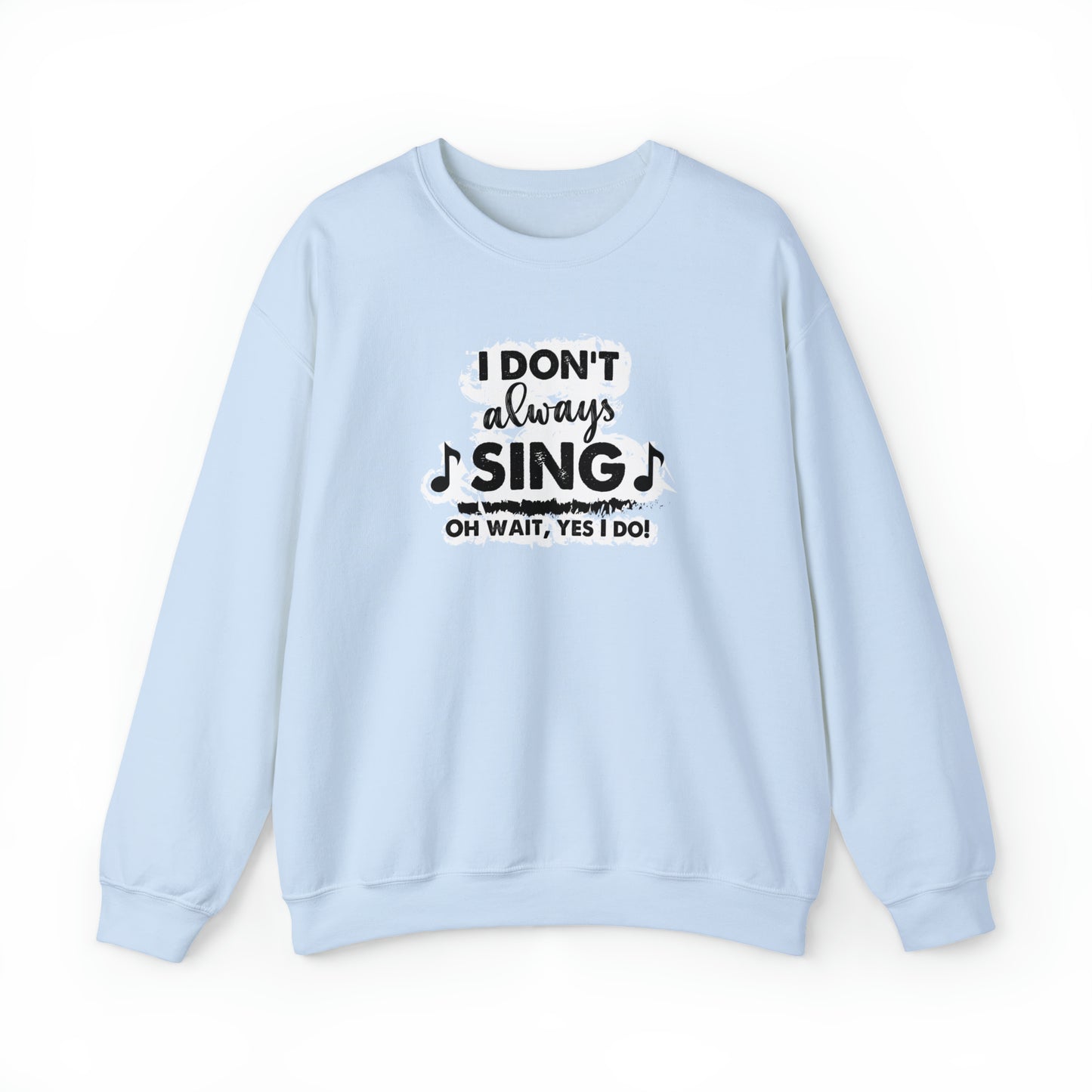 I Don't Always Sing Crewneck Sweatshirt