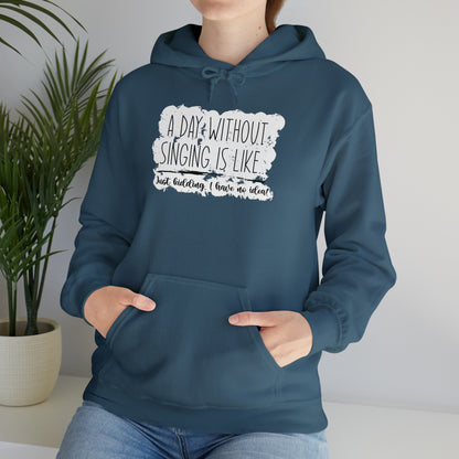 A Day Without Singing Hooded Sweatshirt