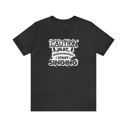 Caution May Spontaneously Start Singing T-Shirt