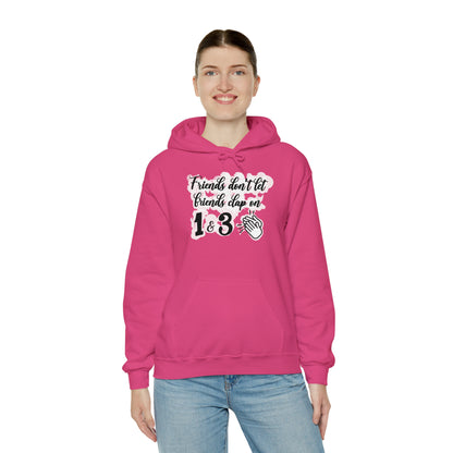 Friends Don't Let Friends Clap On 1 & 3 Hooded Sweatshirt