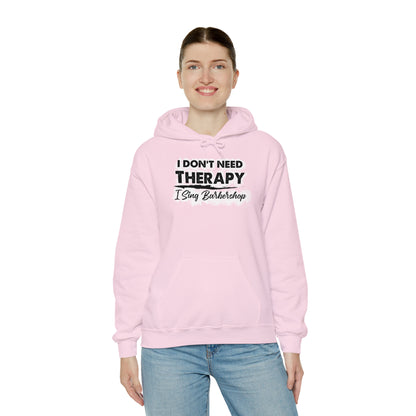 I Don't Need Therapy I Sing Barbershop Hooded Sweatshirt