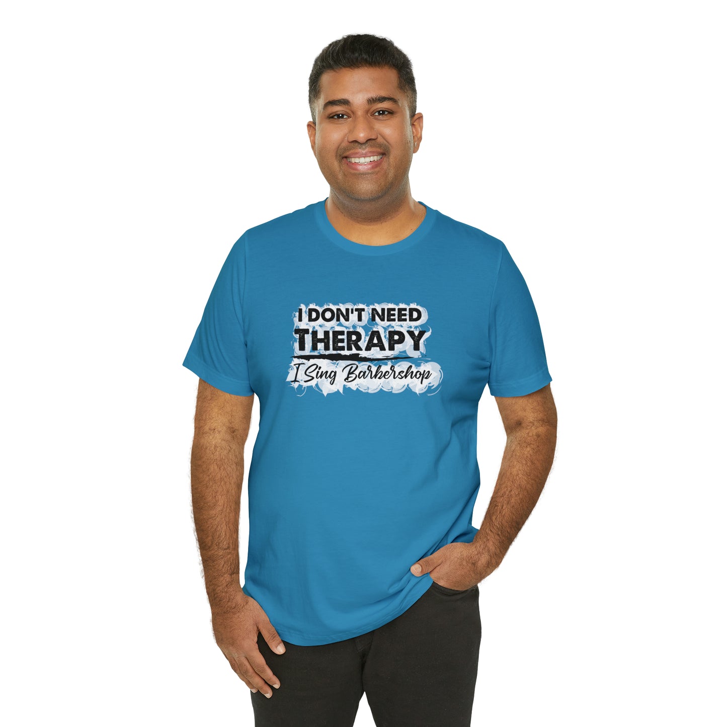 I Don't Need Therapy I Sing Barbershop T-Shirt