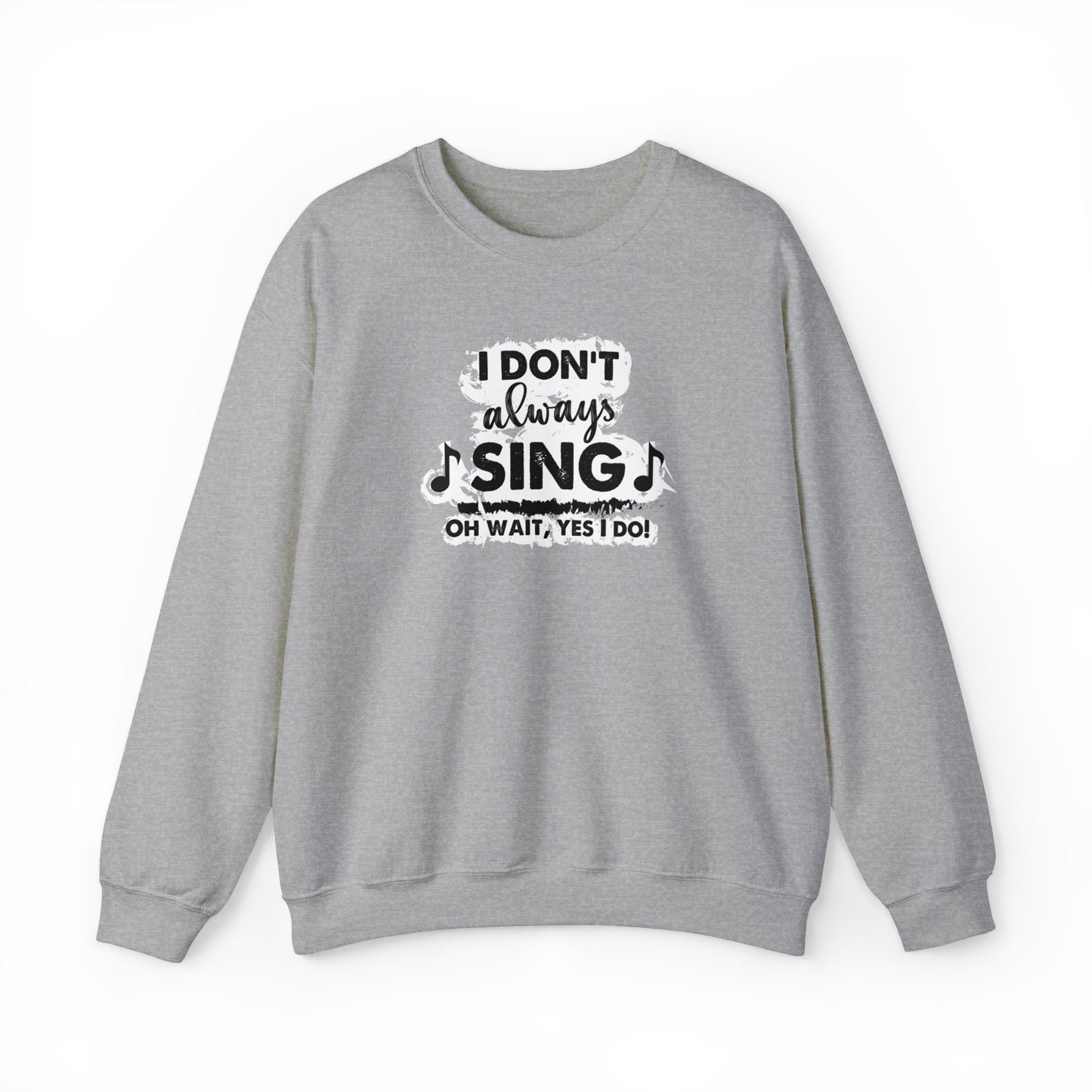 I Don't Always Sing Crewneck Sweatshirt