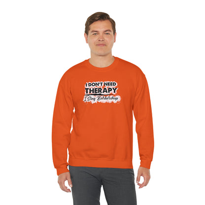 I Don't Need Therapy I Sing Barbershop Crewneck Sweatshirt