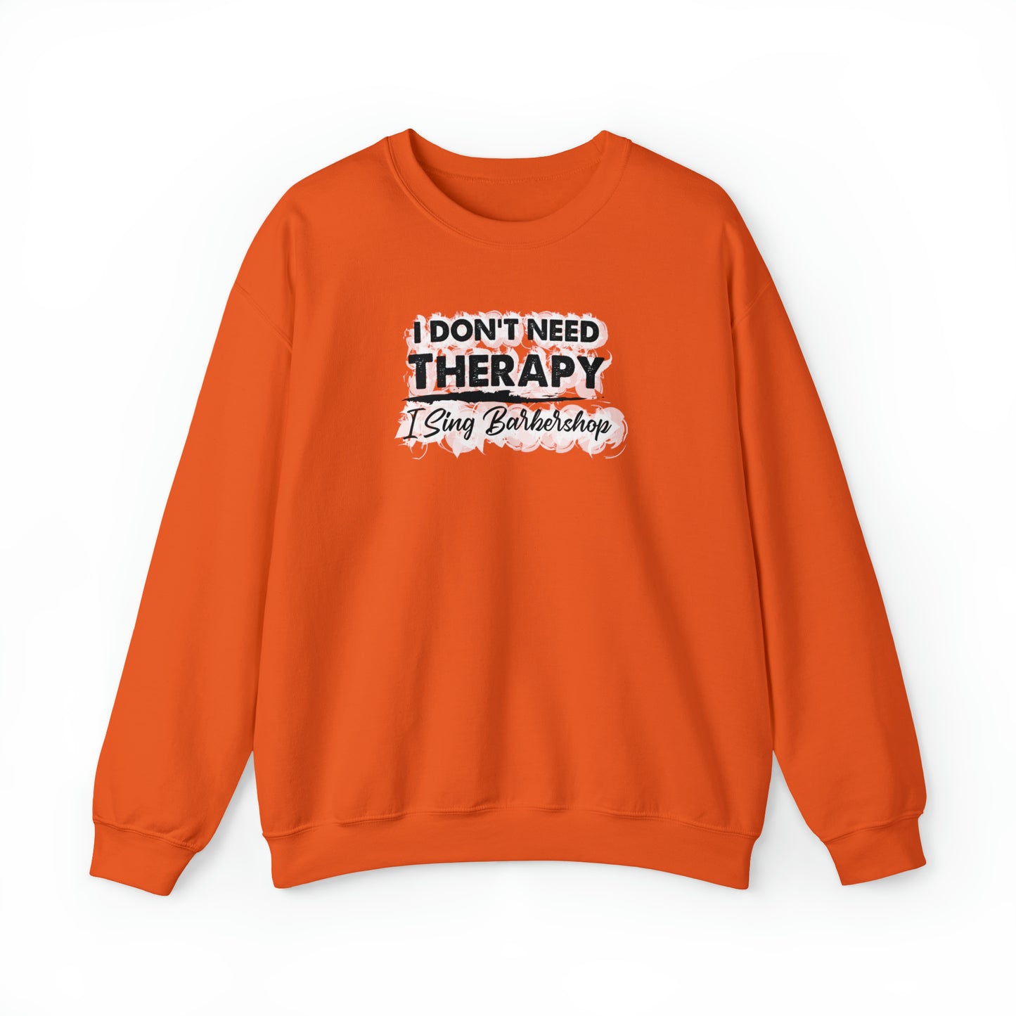 I Don't Need Therapy I Sing Barbershop Crewneck Sweatshirt