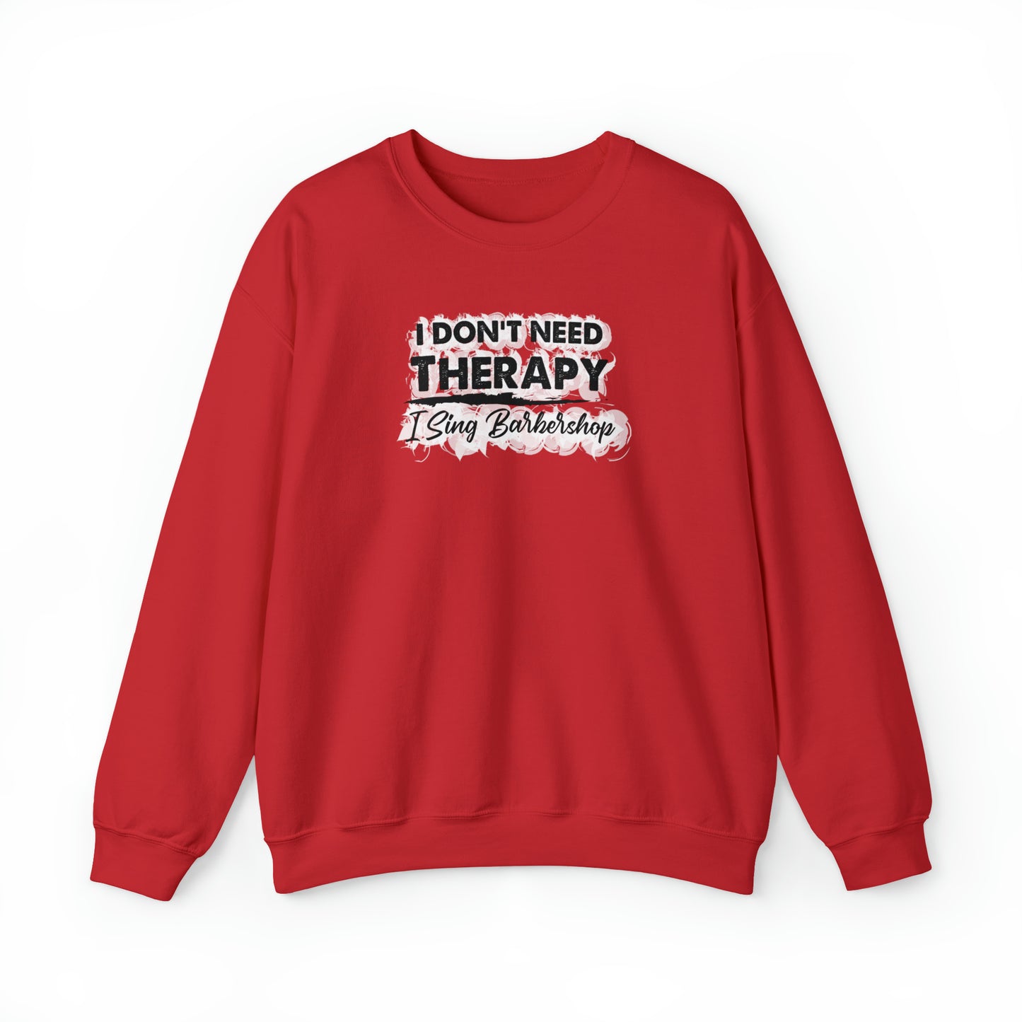 I Don't Need Therapy I Sing Barbershop Crewneck Sweatshirt