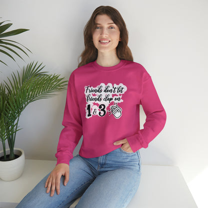 Friends Don't Let Friends Clap On 1 & 3 Crewneck Sweatshirt