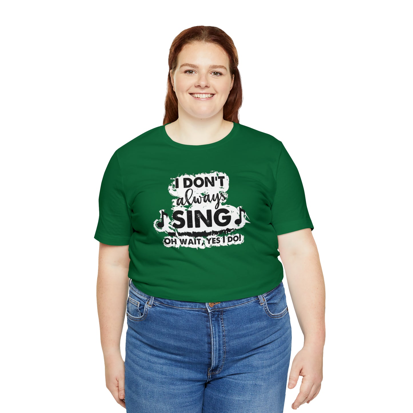 I Don't Always Sing T-Shirt