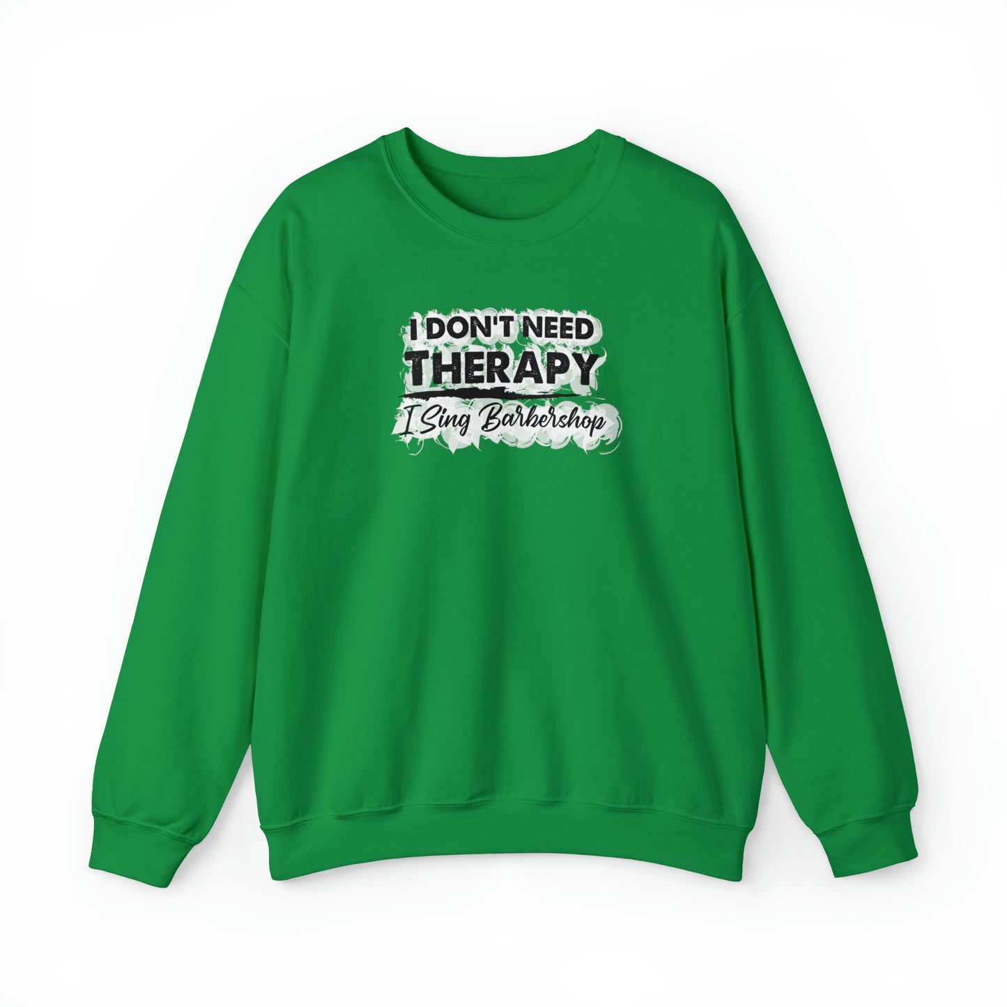 I Don't Need Therapy I Sing Barbershop Crewneck Sweatshirt