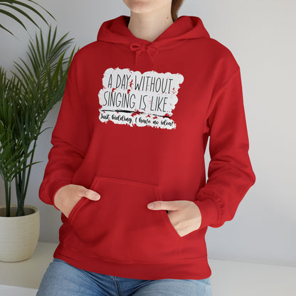 A Day Without Singing Hooded Sweatshirt