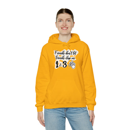 Friends Don't Let Friends Clap On 1 & 3 Hooded Sweatshirt