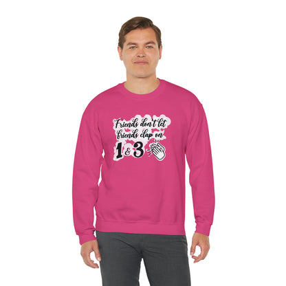 Friends Don't Let Friends Clap On 1 & 3 Crewneck Sweatshirt