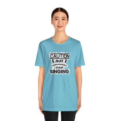 Caution May Spontaneously Start Singing T-Shirt