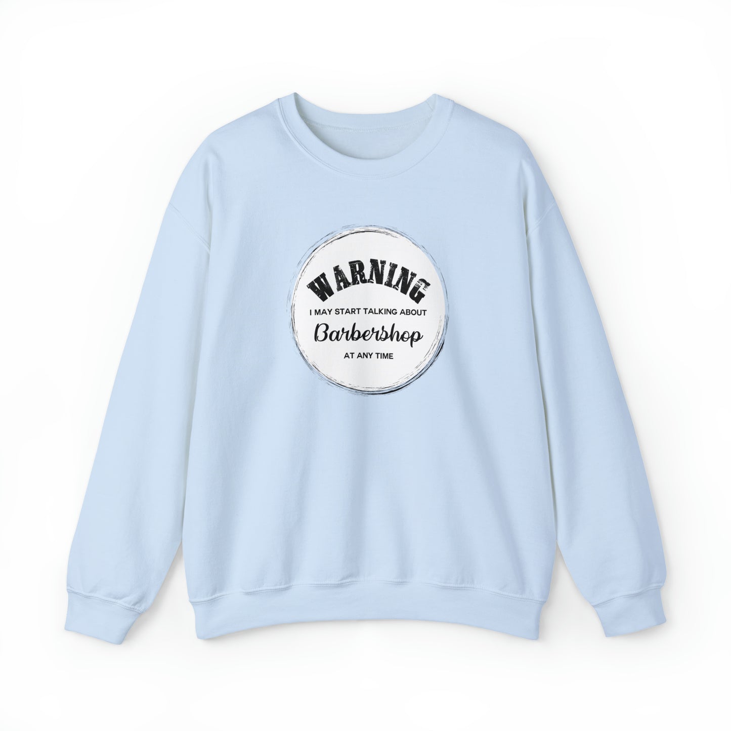 Warning I May Start Talking About Barbershop Crewneck Sweatshirt