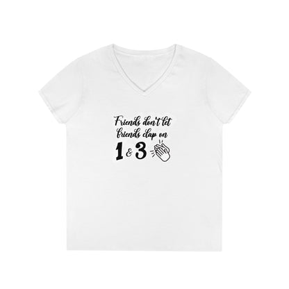 Friends Don't Let Friends Clap On 1 & 3 V-Neck T-Shirt