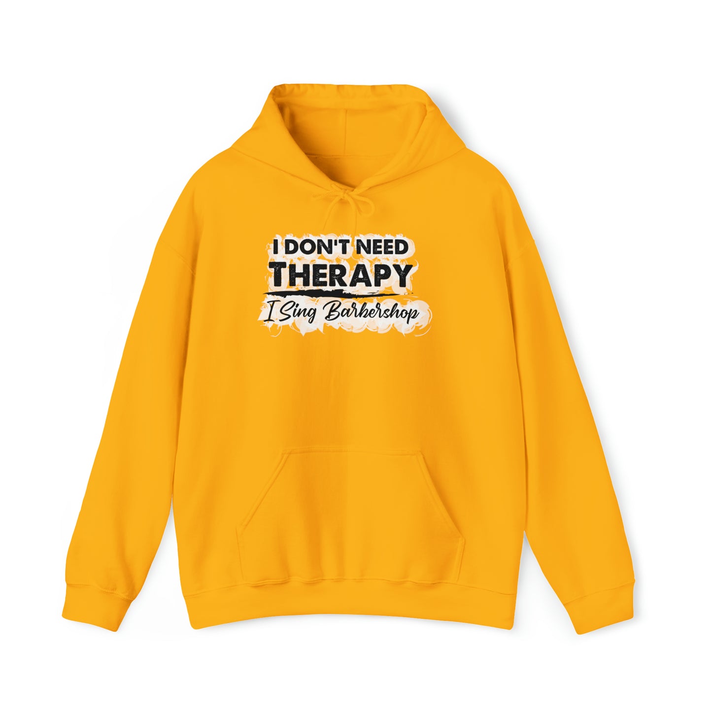 I Don't Need Therapy I Sing Barbershop Hooded Sweatshirt