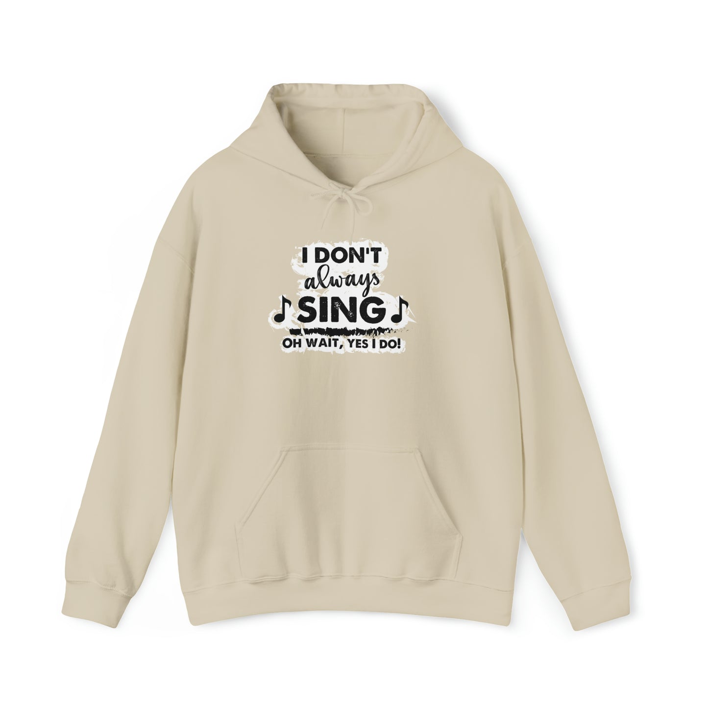 I Don't Always Sing Hooded Sweatshirt