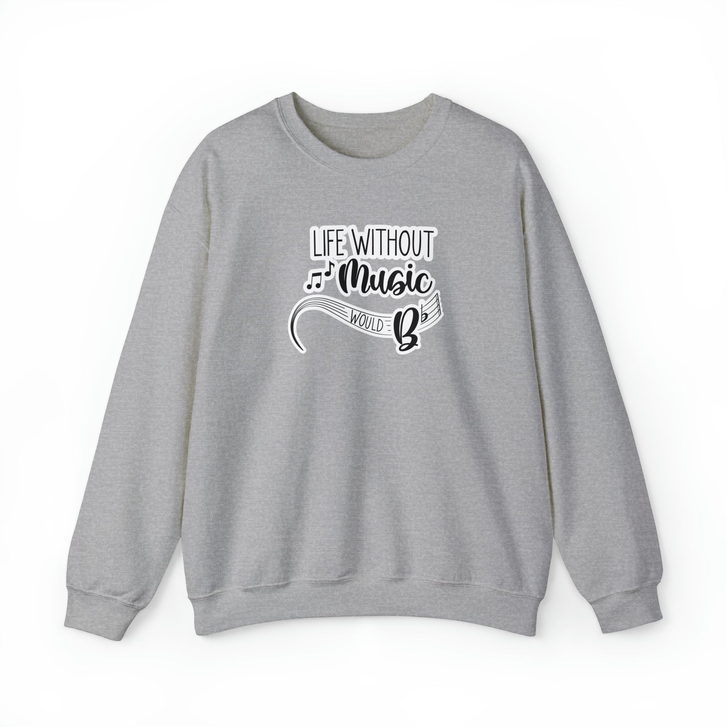 Life Without Music Would B Flat Crewneck Sweatshirt