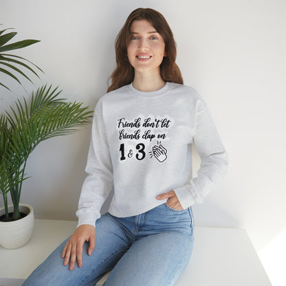 Friends Don't Let Friends Clap On 1 & 3 Crewneck Sweatshirt