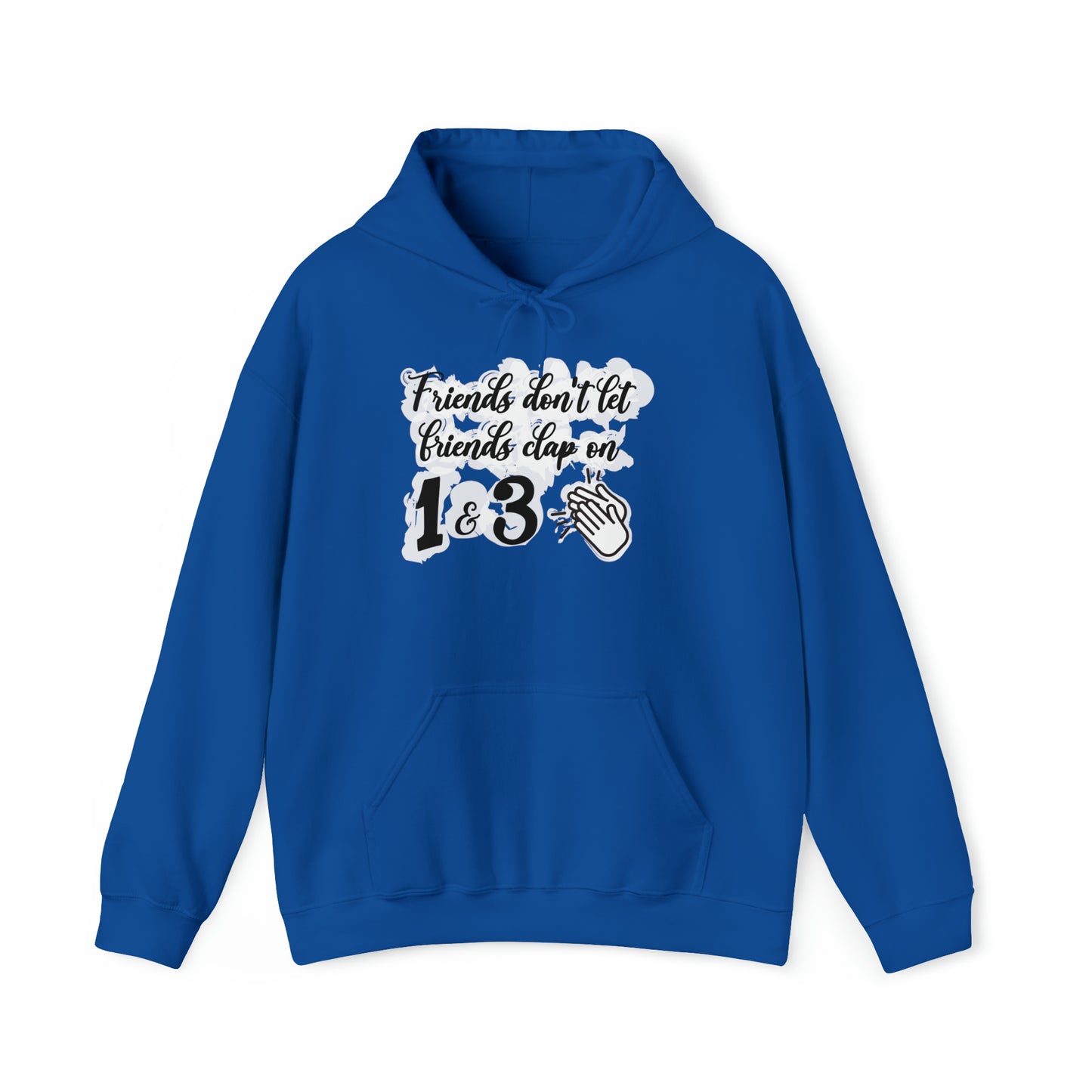 Friends Don't Let Friends Clap On 1 & 3 Hooded Sweatshirt