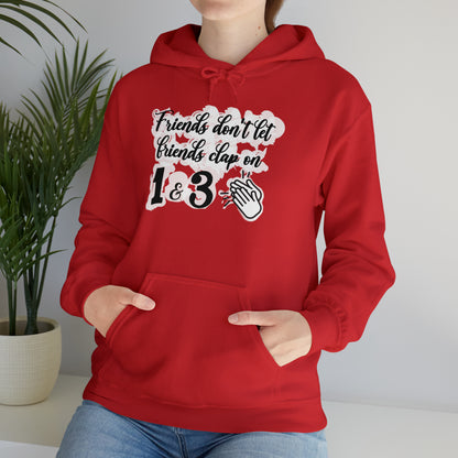 Friends Don't Let Friends Clap On 1 & 3 Hooded Sweatshirt