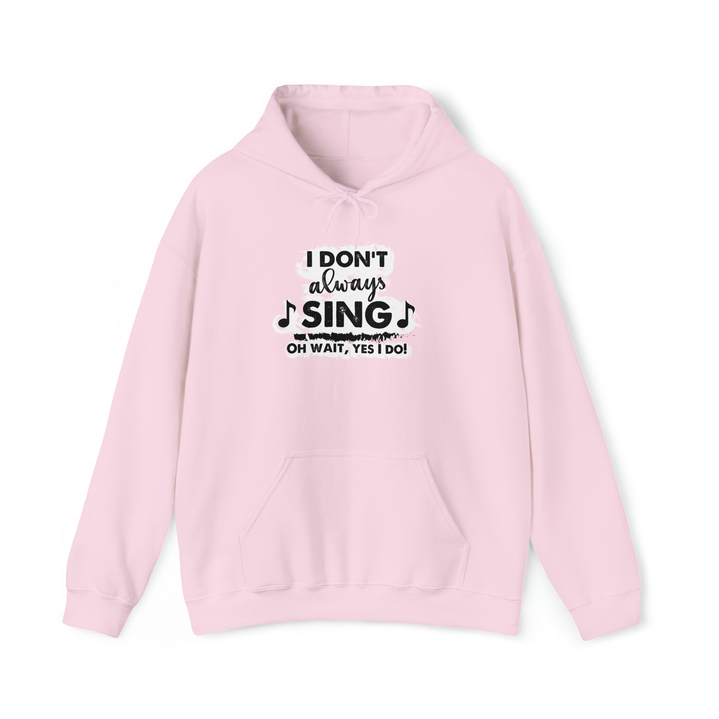 I Don't Always Sing Hooded Sweatshirt