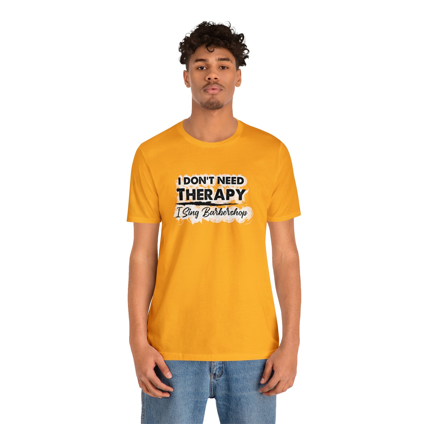 I Don't Need Therapy I Sing Barbershop T-Shirt