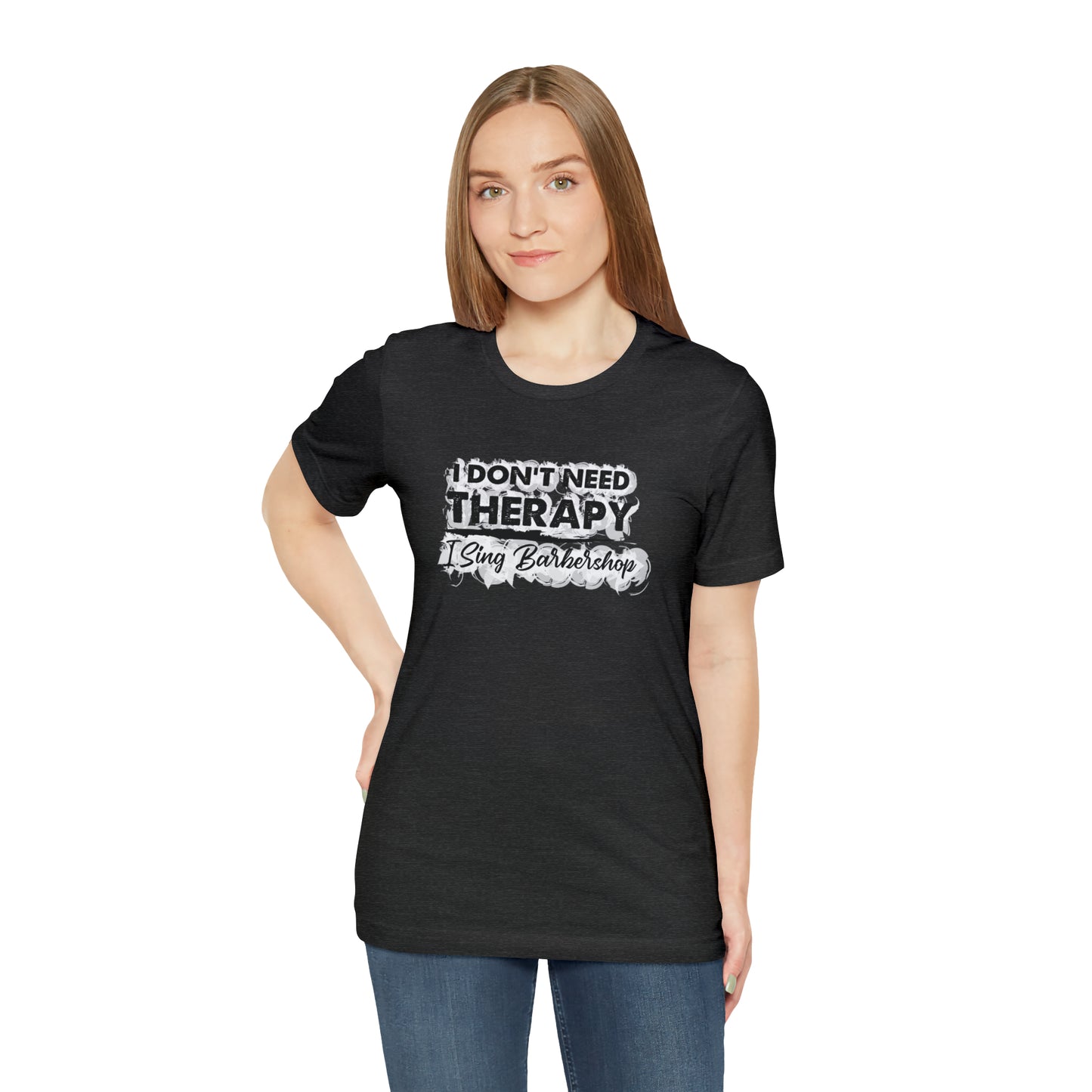 I Don't Need Therapy I Sing Barbershop T-Shirt