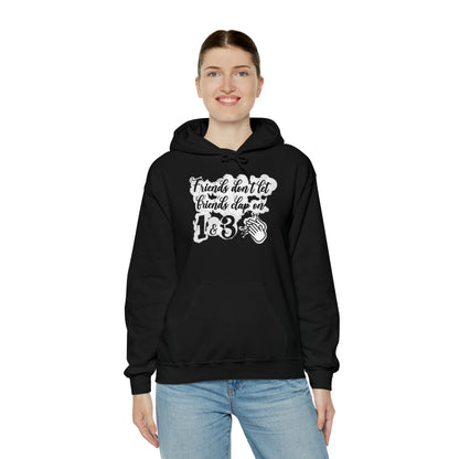 Friends Don't Let Friends Clap On 1 & 3 Hooded Sweatshirt