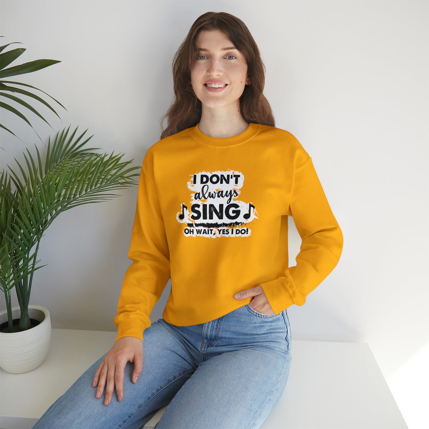 I Don't Always Sing Crewneck Sweatshirt