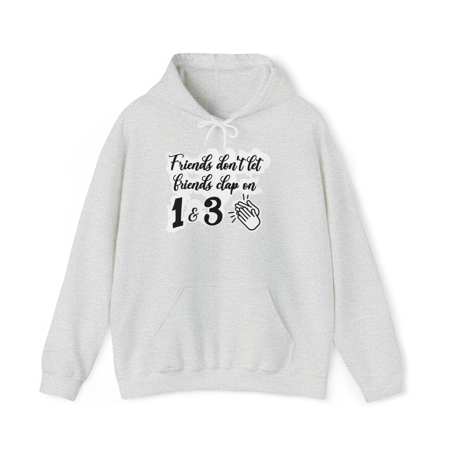 Friends Don't Let Friends Clap On 1 & 3 Hooded Sweatshirt