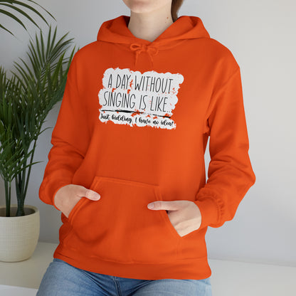 A Day Without Singing Hooded Sweatshirt