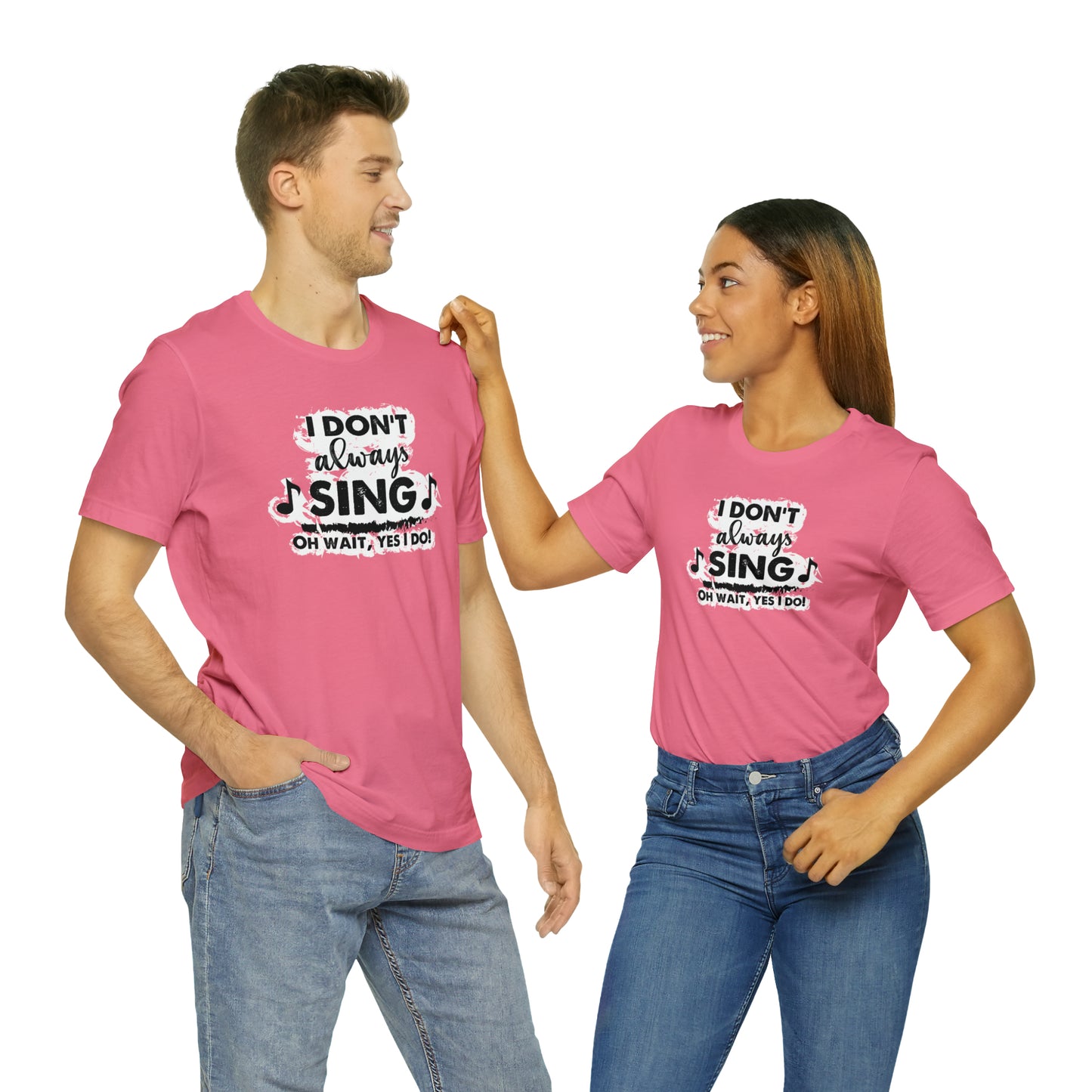 I Don't Always Sing T-Shirt