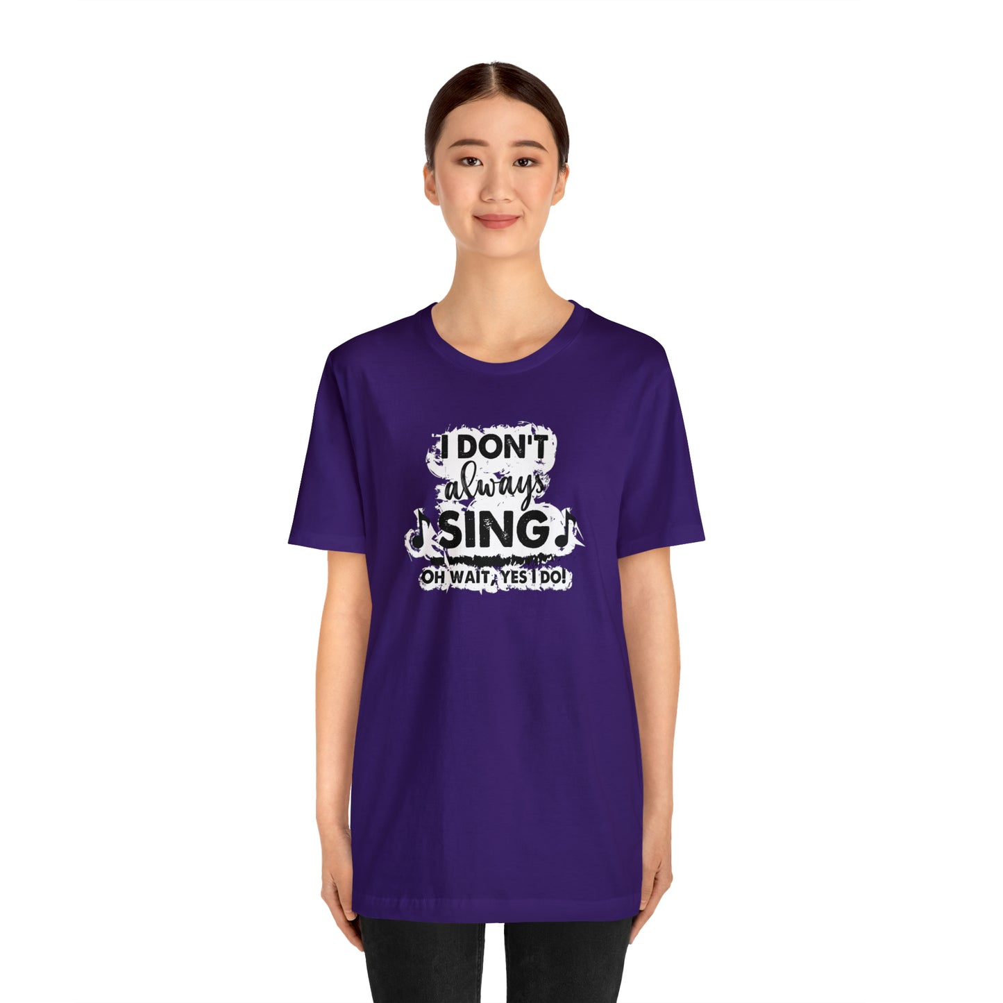 I Don't Always Sing T-Shirt