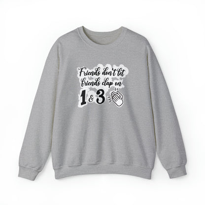 Friends Don't Let Friends Clap On 1 & 3 Crewneck Sweatshirt