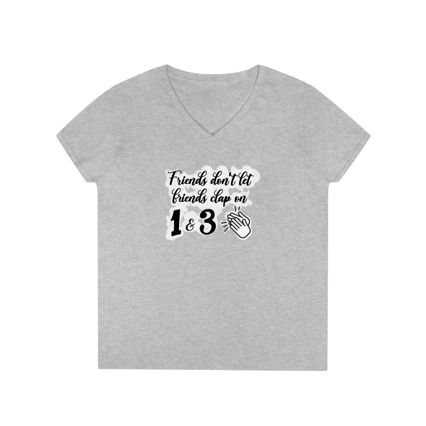 Friends Don't Let Friends Clap On 1 & 3 V-Neck T-Shirt