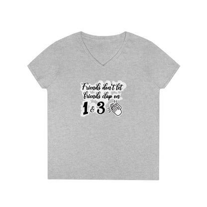 Friends Don't Let Friends Clap On 1 & 3 V-Neck T-Shirt