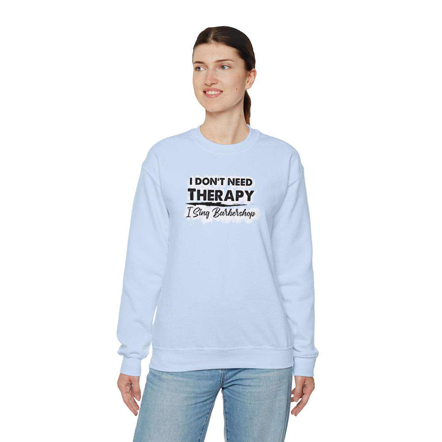 I Don't Need Therapy I Sing Barbershop Crewneck Sweatshirt