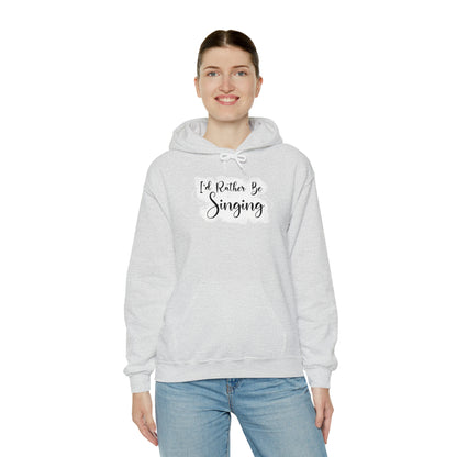 I'd Rather Be Singing Hooded Sweatshirt