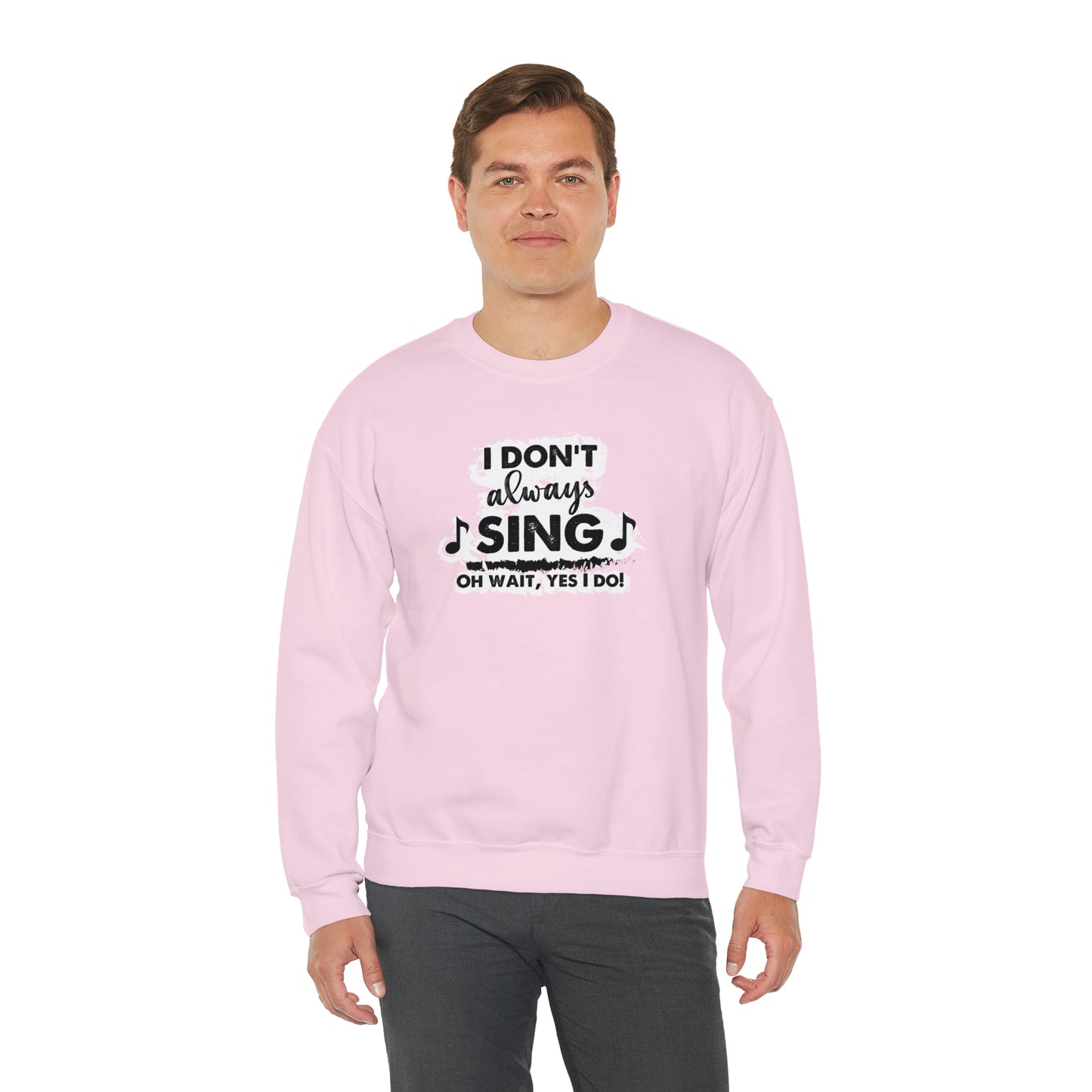 I Don't Always Sing Crewneck Sweatshirt