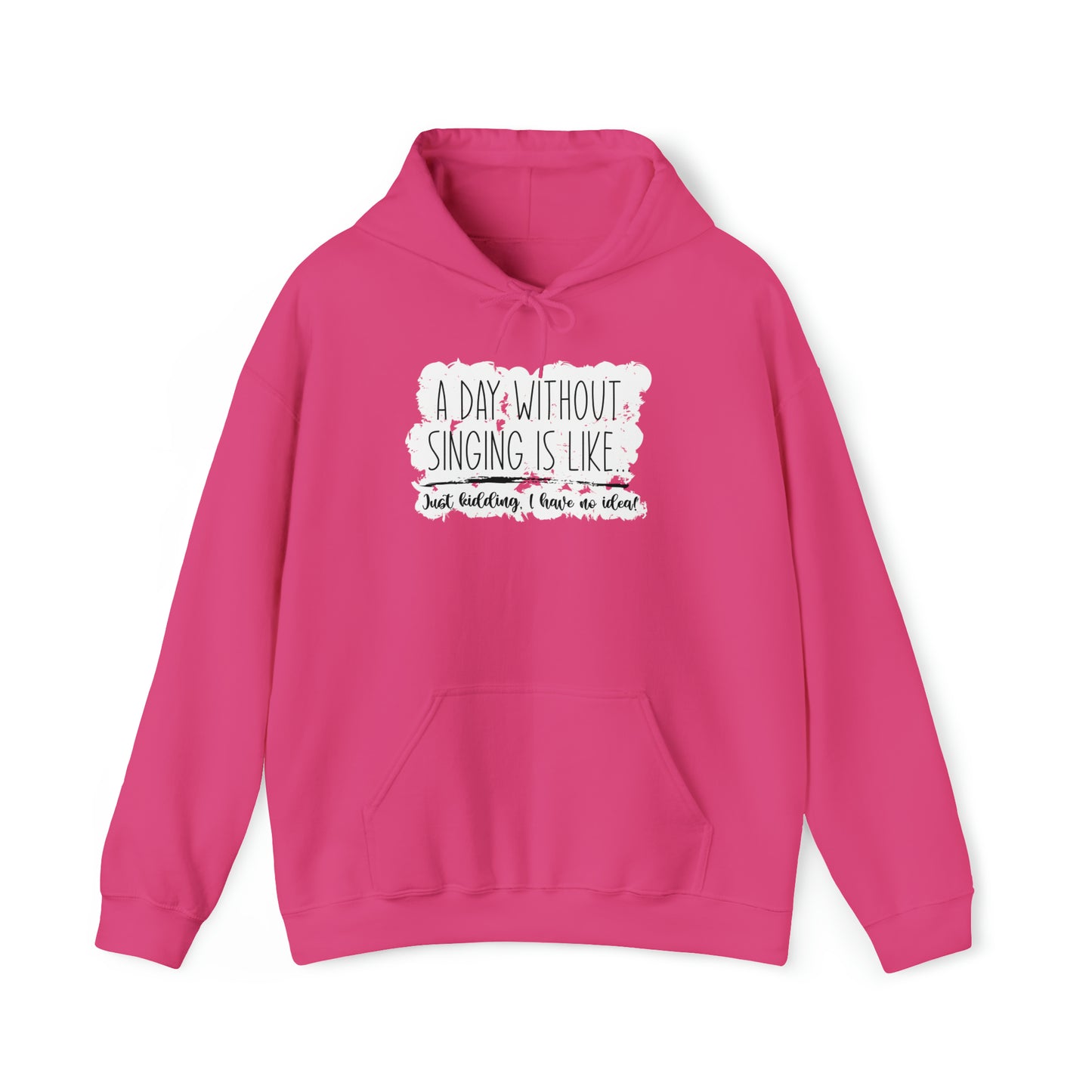 A Day Without Singing Hooded Sweatshirt