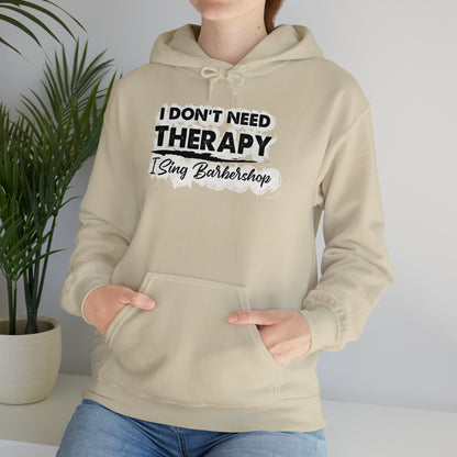 I Don't Need Therapy I Sing Barbershop Hooded Sweatshirt