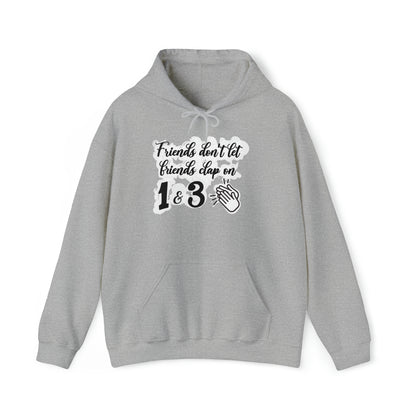 Friends Don't Let Friends Clap On 1 & 3 Hooded Sweatshirt